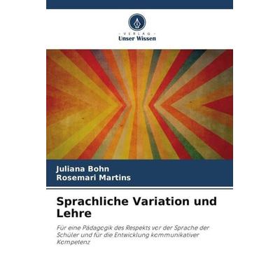 Sprachliche Variation und Lehre, Taschenbuch von Juliana Bohn,Rosemari Martins, Verlag Unser Wissen, 978-620-5-95058-6