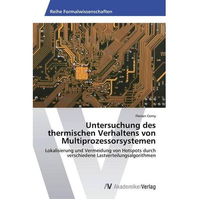 Untersuchung des thermischen Verhaltens von Multiprozessorsystemen, Taschenbuch von Florian Cerny, AV Akademikerverlag, 978-3-639-43313-5