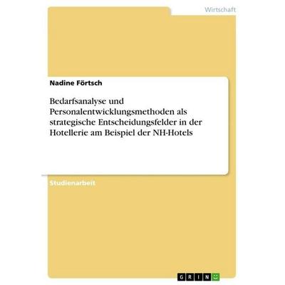 Bedarfsanalyse und Personalentwicklungsmethoden als strategische Entscheidungsfelder in der Hotellerie am Beispiel der NH-Hotels, Taschenbuch von