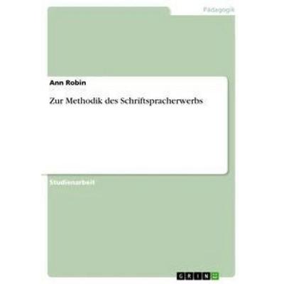 Zur Methodik des Schriftspracherwerbs, Taschenbuch von Ann Robin, GRIN, 978-3-668-85724-7