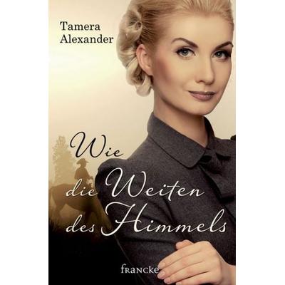 Wie die Weiten des Himmels, Taschenbuch von Tamera Alexander, Francke-Buchhandlung