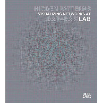 Hidden Patterns, Gebundene Ausgabe von Albert-László Barabási,Peter Weibel,Mónica Bello,Julia Fabényi,Kathleen Forde, Hatje Cantz Verlag,