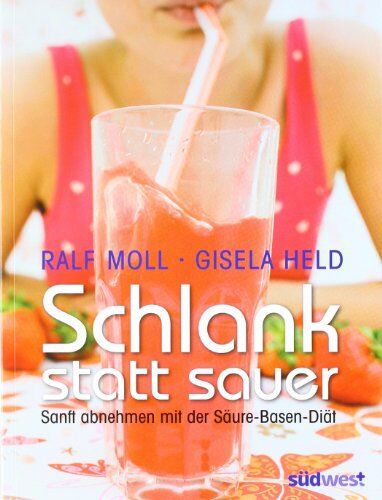 Ralf Moll - Schlank statt sauer: Sanft abnehmen mit der Säure-Basen-Diät - Preis vom 06.10.2026 07:26:00 h