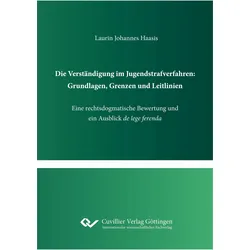 Die Verständigung im Jugendstrafverfahren: Grundlagen, Grenzen und Leitlinien. Eine rechtsdogma, Fachbücher von Haasis, Laurin Johannes