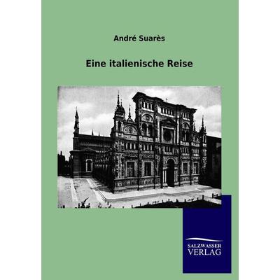 Eine italienische Reise, Taschenbuch von Andre Suares, Salzwasser, 978-3-86444-806-5