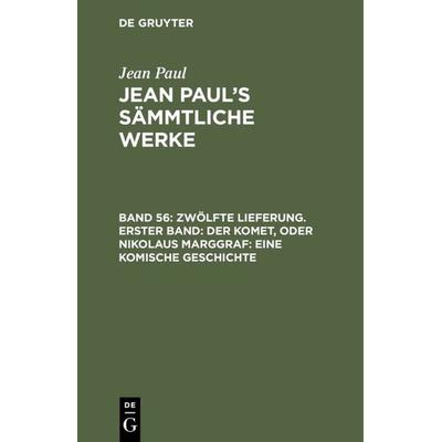 Zwölfte Lieferung. Erster Band: Der Komet, oder Nikolaus Marggraf. Eine komische Geschichte, Gebundene Ausgabe von Jean Paul, De Gruyter,