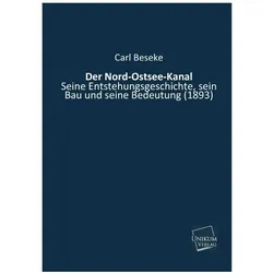 Beseke:Der Nord-Ostsee-Kanal, seine Ent, Sachbücher von Carl Beseke