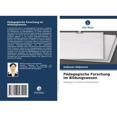 Pädagogische Forschung im Bildungswesen, Taschenbuch von Guljaxan Aldjanova, Verlag Unser Wissen, 978-620-7-56541-2
