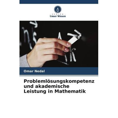 Problemlösungskompetenz und akademische Leistung in Mathematik, Taschenbuch von Omar Nedal, Verlag Unser Wissen, 978-620-5-72187-2