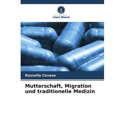 Mutterschaft, Migration und traditionelle Medizin, Taschenbuch von Rossella Cevese, Verlag Unser Wissen, 978-620-5-78101-2