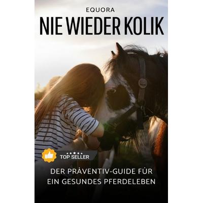 Nie Wieder Kolik: Der Präventiv-Guide für ein gesundes Pferdeleben, Taschenbuch von Gina Heine, Epubli, 978-3-7584-7890-1