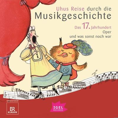 Uhus Reise durch die Musikgeschichte. Das 17. Jahrhundert - Sylvia Schreiber,Silke Wolfrum,Cornelia Ferstl,Markus Vanhoefer,Kerstin Unseld, Audio,