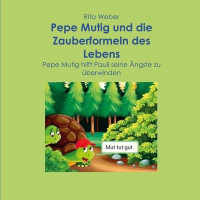 Pepe Mutig und die Zauberformeln des Lebens, Taschenbuch von Rita Weber, BoD – Books on Demand, 978-3-8192-2656-4