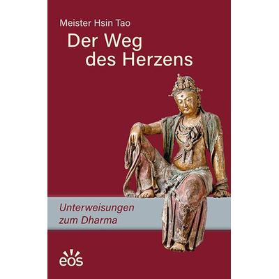 Der Weg des Herzens. Unterweisungen zum Dharma, Gebundene Ausgabe von Meister Hsin Tao, EOS, 978-3-8306-8251-6