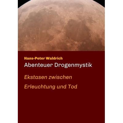 Abenteuer Drogenmystik, Taschenbuch von Hans-Peter Waldrich, Tredition, 978-3-7345-4131-5