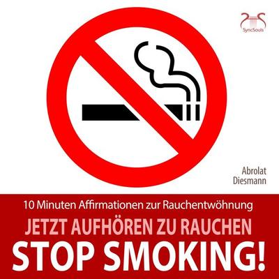 Stop Smoking! Jetzt aufhören zu rauchen - 10 Minuten Affirmationen zur Rauchentwöhnung - Torsten Abrolat,Franziska Diesmann, Audio, 4066004646787