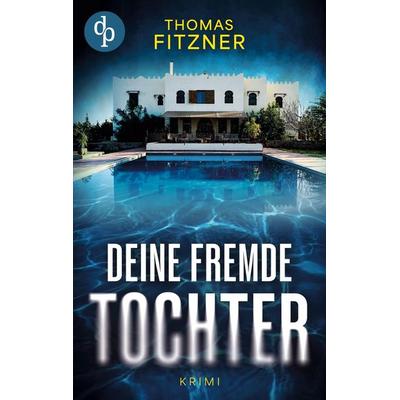 Deine fremde Tochter, Taschenbuch von Thomas Fitzner, Dp Digital Publishers, 978-3-96087-847-6