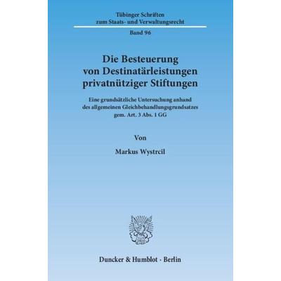 Die Besteuerung von Destinatärleistungen privatnütziger Stiftungen., Taschenbuch von Markus Wystrcil, Duncker & Humblot, 978-3-428-14212-5