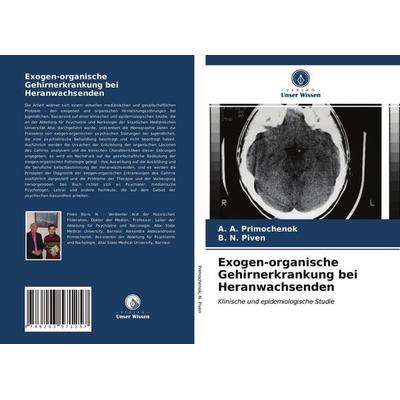 Exogen-organische Gehirnerkrankung bei Heranwachsenden, Taschenbuch von ¿. ¿. Primochenok,B. N. Piven, Verlag Unser Wissen, 978-620-3-57125-7