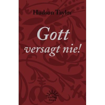 Gott versagt nie!, Taschenbuch von James Hudson Taylor, Verlag Linea, 978-3-939075-38-7