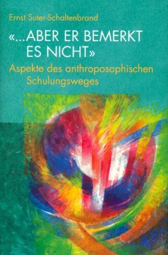 Ernst Suter-Schaltenbrand - ...aber er bemerkt es nicht. Aspekte des anthroposophischen Schulungsweges - Preis vom 30.09.2026 09:01:18 h