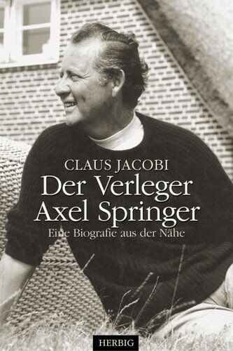 Claus Jacobi - Der Verleger Axel Springer: Eine Biografie aus der Nähe - Preis vom 09.10.2026 07:28:09 h