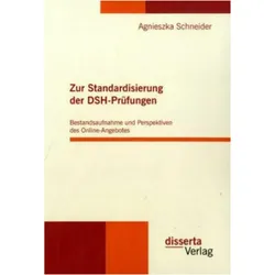 Zur Standardisierung der DSH-Prüfungen: Bestandsaufnahme und Perspektiven des Online-Angebotes, Fachbücher von Agnieszka Schneider
