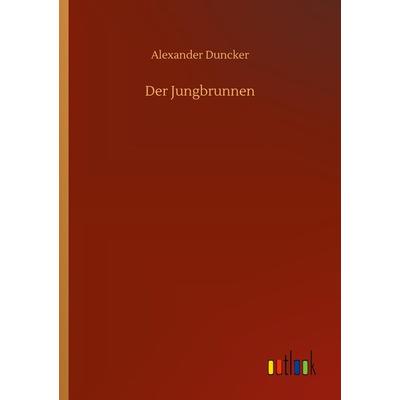 Der Jungbrunnen, Taschenbuch von Alexander Duncker, BoD - Books on Demand, 978-3-7523-4713-5