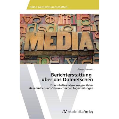 Berichterstattung über das Dolmetschen, Taschenbuch von Giorgia Nosenzo, AV Akademikerverlag, 978-3-639-72363-2