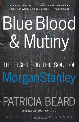 Patricia Beard - Blue Blood and Mutiny: The Fight for the Soul of Morgan Stanley - Preis vom 12.10.2026 11:37:12 h