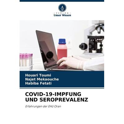 Covid-19-Impfung und Seroprevalenz, Taschenbuch von Houari Toumi,Najet Mekaouche,Habiba Fetati, Verlag Unser Wissen, 978-620-7-12843-3