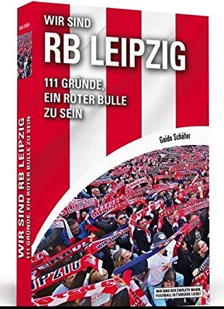 Guido Schäfer - Wir sind RB Leipzig: 111 Gründe, ein Roter Bulle zu sein. Mit einem Vorwort von Ralf Rangnick - Preis vom 09.10.2026 07:28:09 h