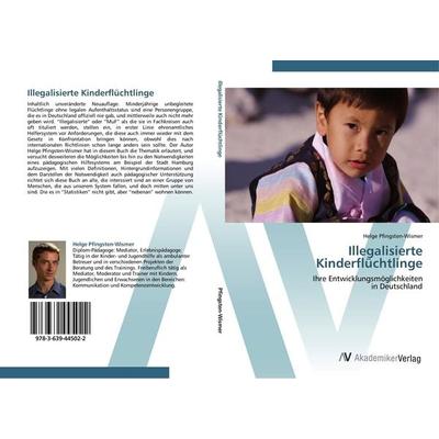 Illegalisierte Kinderflüchtlinge, Taschenbuch von Helge Pfingsten-Wismer, AV Akademikerverlag, 978-3-639-44502-2
