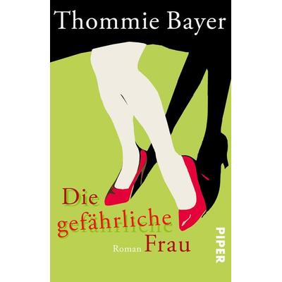 Die gefährliche Frau, Taschenbuch von Thommie Bayer, Piper Taschenbuch