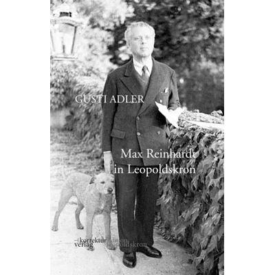 Max Reinhardt in Leopoldskron, Taschenbuch von Gusti Adler, Korrektur Verlag, 978-3-9519832-3-3