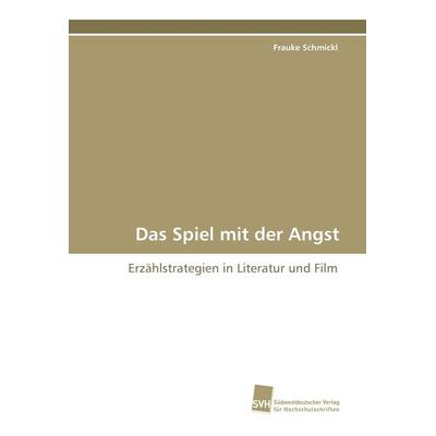 Das Spiel mit der Angst, Taschenbuch von Frauke Schmickl, Südwestdeutscher Verlag für Hochschulschriften, 978-3-8381-0368-6