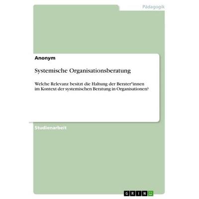 Systemische Organisationsberatung, Taschenbuch von Anonymous, GRIN, 978-3-389-15302-4