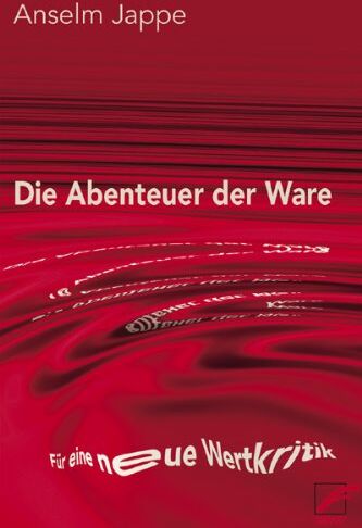 Anselm Jappe - Die Abenteuer der Ware: Für eine neue Wertkritik - Preis vom 11.10.2026 15:43:13 h