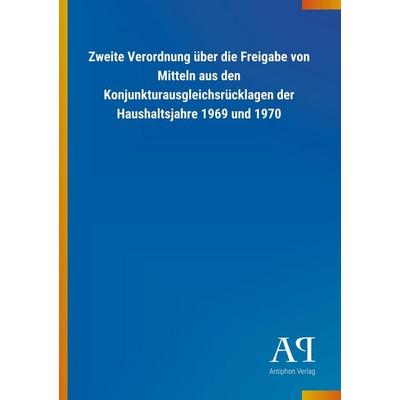 Zweite Verordnung über die Freigabe von Mitteln aus den Konj, Taschenbuch von Antiphon Verlag, Antiphon, 978-3-7314-1923-5