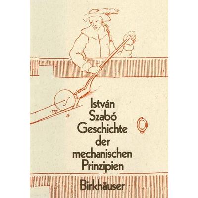 Geschichte der Mechanischen Prinzipien, Taschenbuch von Istvan Szabo, Springer Basel, 978-3-0348-9980-2