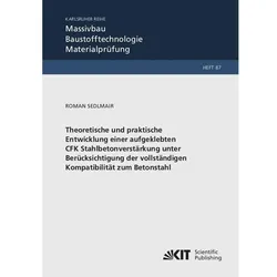 Theoretische und praktische Entwicklung einer aufgeklebten CFK Stahlbetonverstärkung unter Berücksic, Fachbücher von Roman Sedlmair