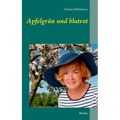 Apfelgrün und blutrot, Taschenbuch von Christa Bohlmann, BoD – Books on Demand, 978-3-7386-4662-7