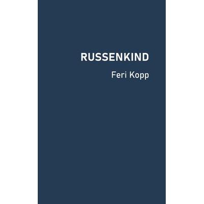 Russenkind, Gebundene Ausgabe von Feri Kopp, Buchschmiede, 978-3-99192-586-6