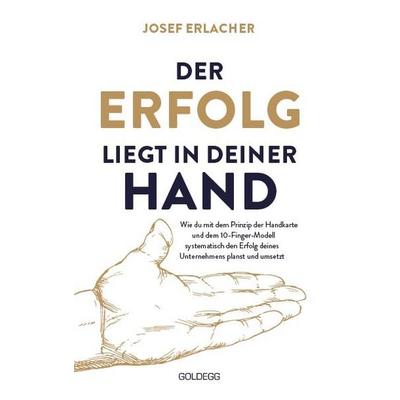 Der Erfolg liegt in deiner Hand, Gebundene Ausgabe von Josef Erlacher, Goldegg, 978-3-99060-332-1