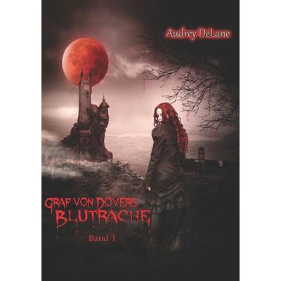 Graf von Dovers Blutrache, Taschenbuch von Audrey DeLane, BoD – Books on Demand, 978-3-7528-4856-4