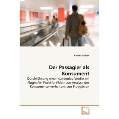 Kofoet, A: Der Passagier als Konsument, Taschenbuch von Andrea Kofoet, VDM, 978-3-639-24027-6