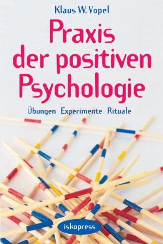 Vopel, Klaus W. - Praxis der Positiven Psychologie: Übungen, Experimente, Rituale - Preis vom 09.10.2026 07:28:09 h
