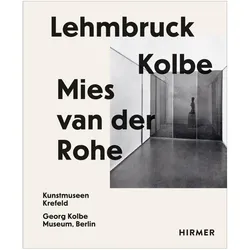 Lehmbruck - Kolbe - Mies van der Rohe, Sachbücher von Julia Wallner, Sylvia Martin