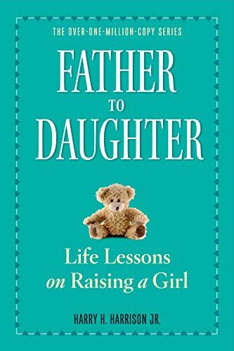 Harry H. Harrison Jr - Father to Daughter: Life Lessons on Raising a Girl - Preis vom 02.10.2026 23:42:20 h