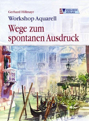Gerhard Hillmayr - Wege zum spontanen Ausdruck. Workshop Aquarell - Preis vom 13.10.2026 11:25:28 h